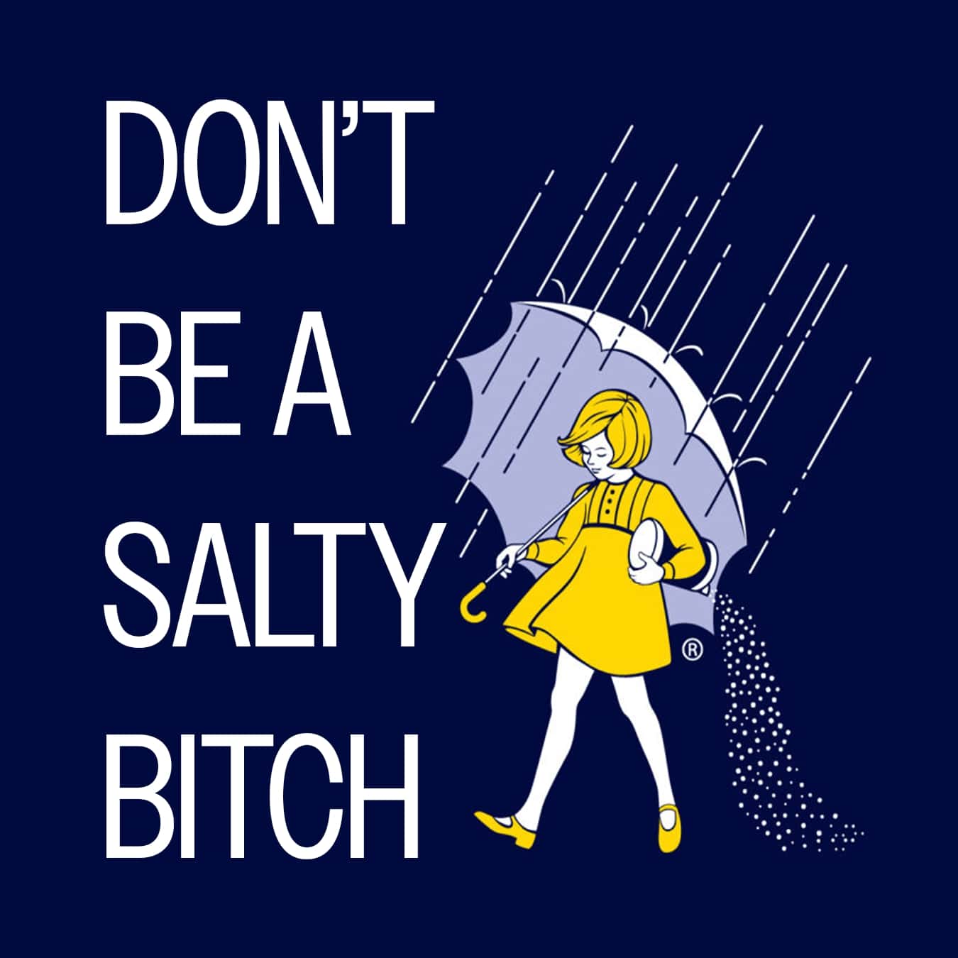 Don't Be a Salty Bitch