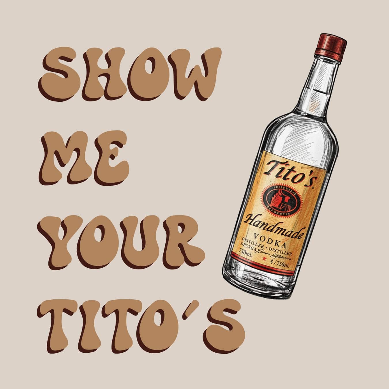 Show Me Your Tito's
