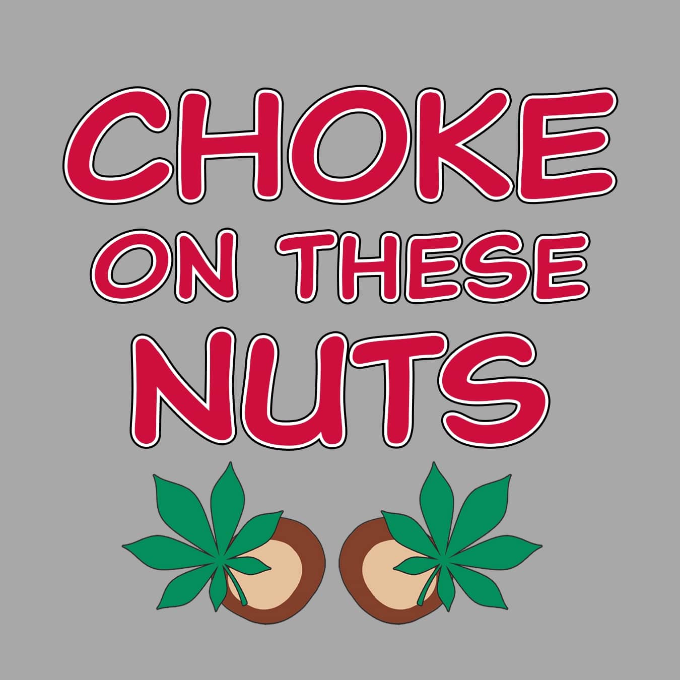 Choke On These Nuts