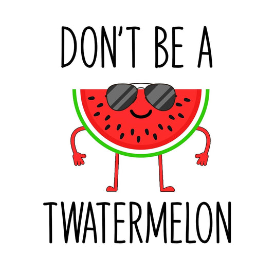 Don't Be a Twatermelon