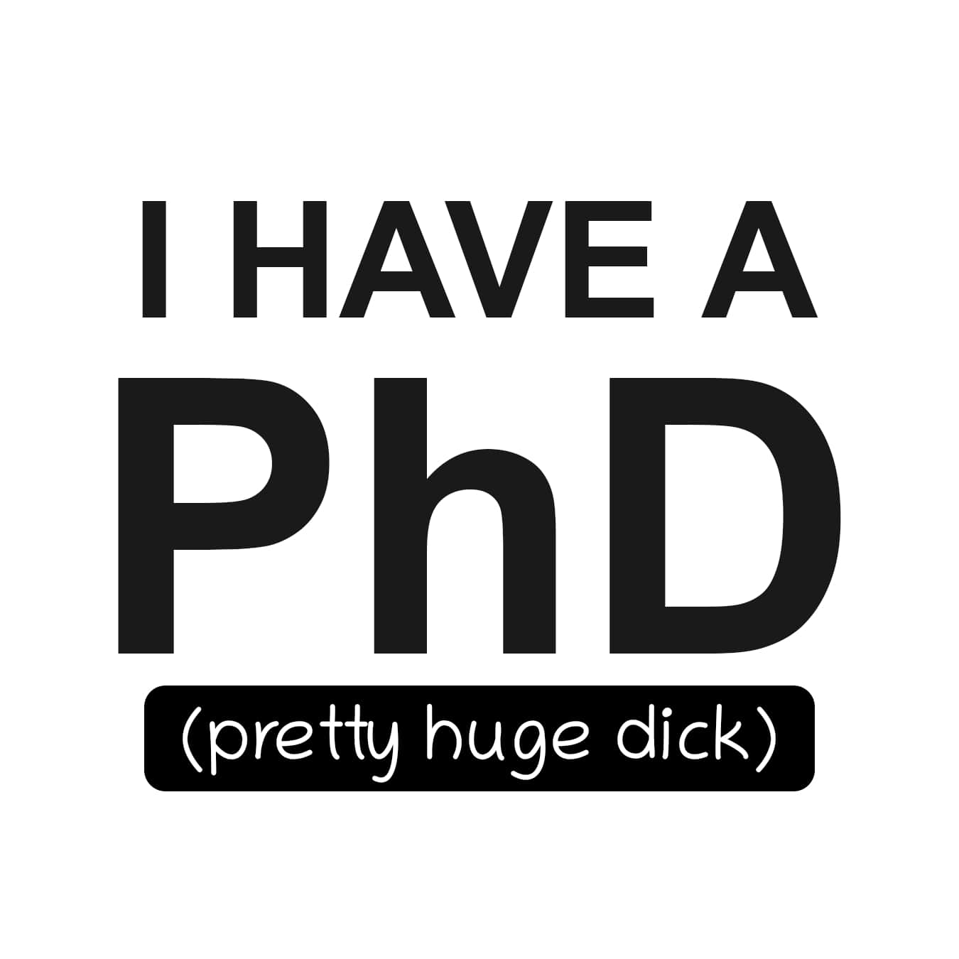 I Have a PhD