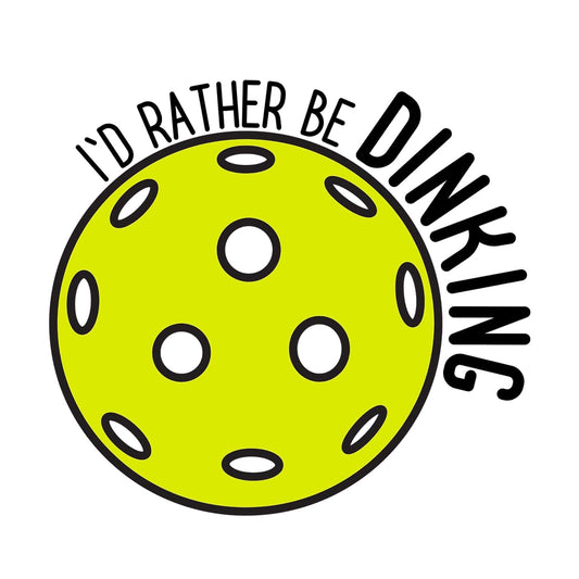 I'd Rather Be Dinking Pickle Ball