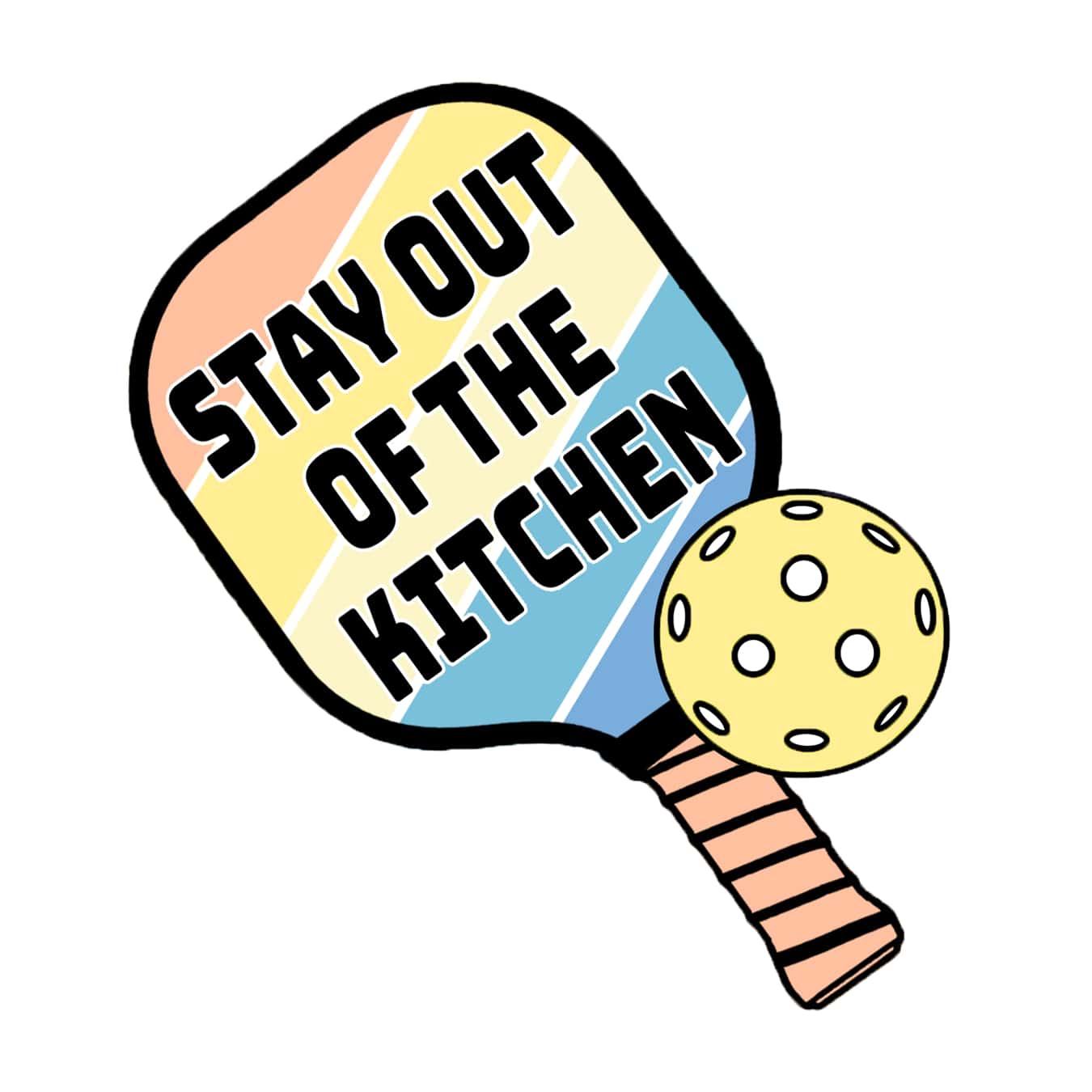 Stay Out of The Kitchen Pickle Ball