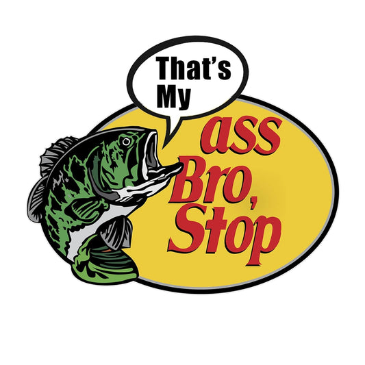 That's My Ass Bro Stop
