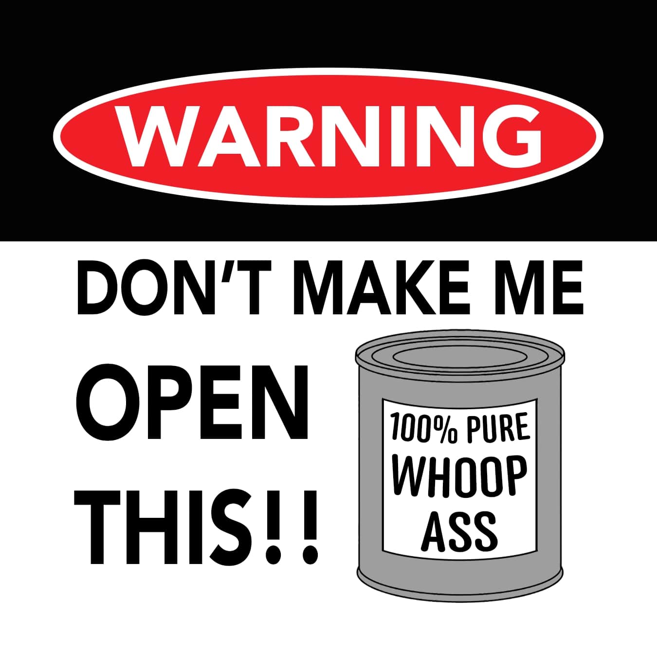 Warning, Don't Make Me Open This!