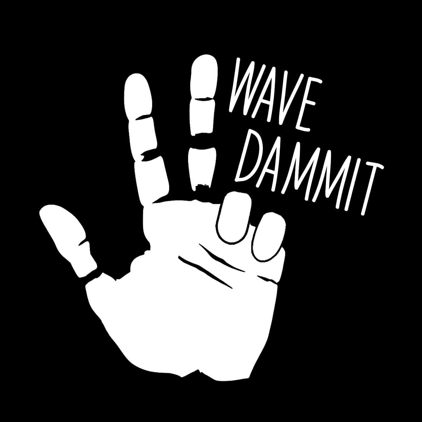 White hand making a stop gesture with 'WAVE DAMMIT' text on a black background